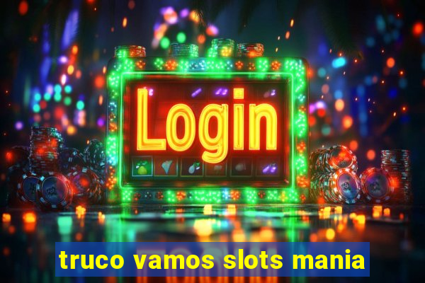 truco vamos slots mania